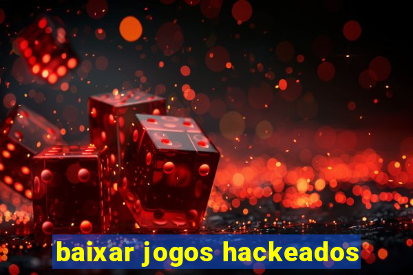 baixar jogos hackeados